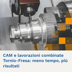 CAM e lavorazioni combinate tornio-fresa